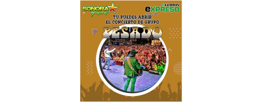 Expreso, Pesado y Sonora Grupera te invitan a abrir sus conciertos en Sonora
